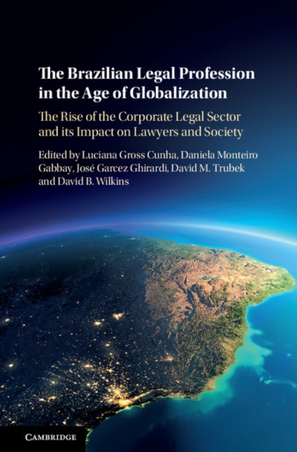 The Brazilian Legal Profession in the Age of Globalization : The Rise of the Corporate Legal Sector and its Impact on Lawyers and Society, EPUB eBook