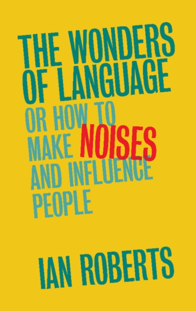 The Wonders of Language : Or How to Make Noises and Influence People, EPUB eBook