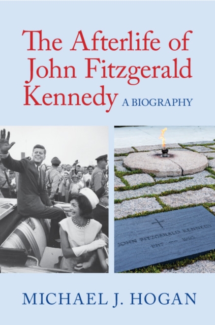 Afterlife of John Fitzgerald Kennedy : A Biography, PDF eBook