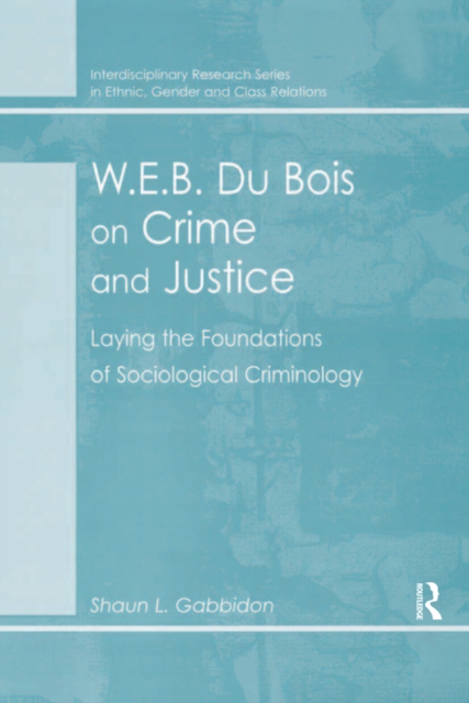 W.E.B. Du Bois on Crime and Justice : Laying the Foundations of Sociological Criminology, EPUB eBook