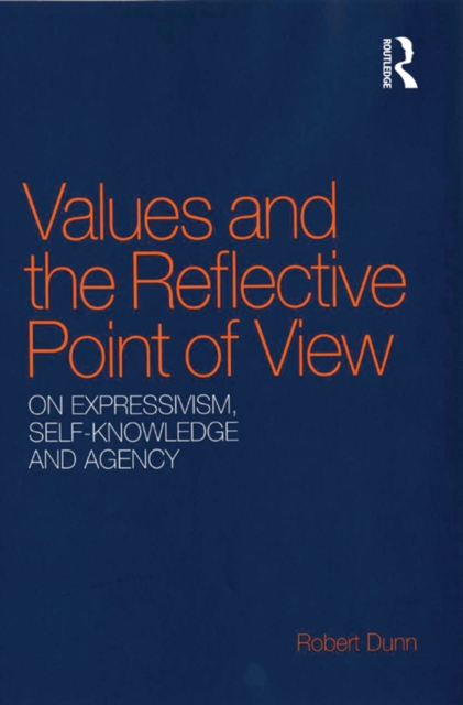 Values and the Reflective Point of View : On Expressivism, Self-Knowledge and Agency, EPUB eBook