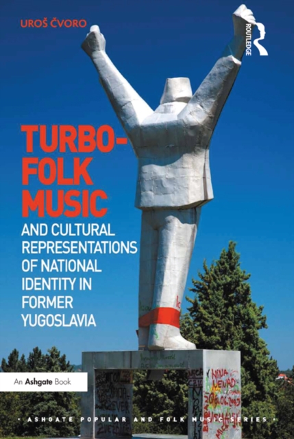 Turbo-folk Music and Cultural Representations of National Identity in Former Yugoslavia, EPUB eBook