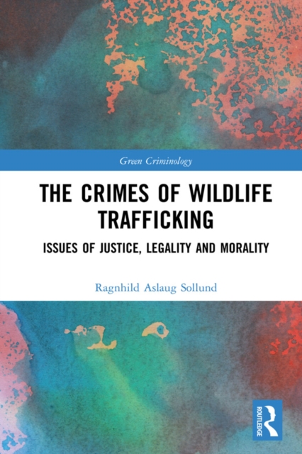 The Crimes of Wildlife Trafficking : Issues of Justice, Legality and Morality, PDF eBook