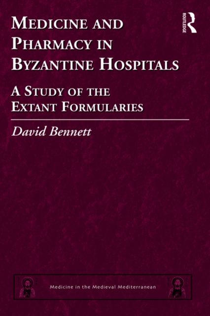 Medicine and Pharmacy in Byzantine Hospitals : A study of the extant formularies, PDF eBook