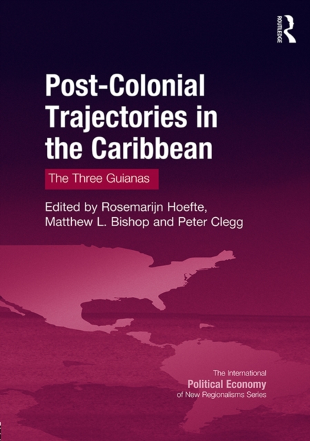 Post-Colonial Trajectories in the Caribbean : The Three Guianas, EPUB eBook