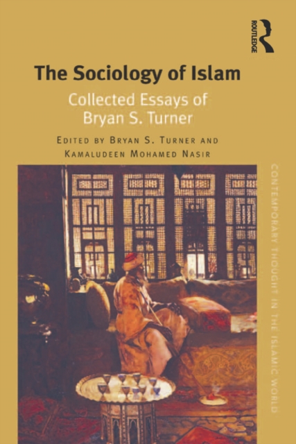 The Sociology of Islam : Collected Essays of Bryan S. Turner, EPUB eBook