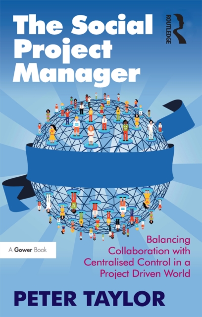 The Social Project Manager : Balancing Collaboration with Centralised Control in a Project Driven World, EPUB eBook