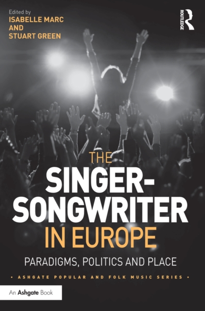 The Singer-Songwriter in Europe : Paradigms, Politics and Place, EPUB eBook