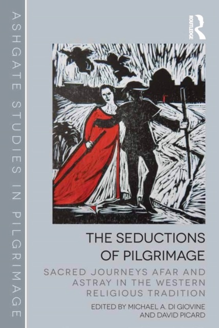 The Seductions of Pilgrimage : Sacred Journeys Afar and Astray in the Western Religious Tradition, EPUB eBook