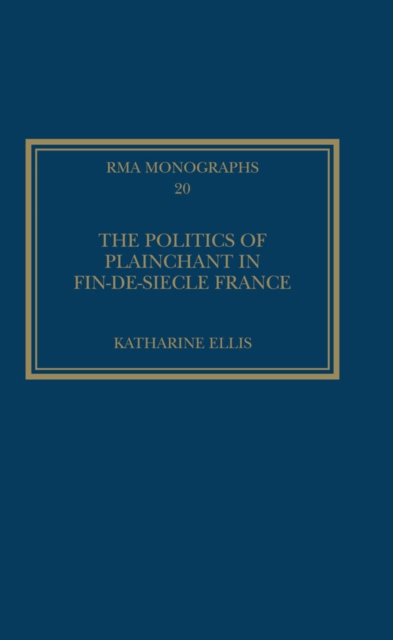 The Politics of Plainchant in fin-de-siecle France, PDF eBook