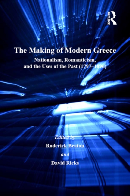 The Making of Modern Greece : Nationalism, Romanticism, and the Uses of the Past (1797-1896), EPUB eBook