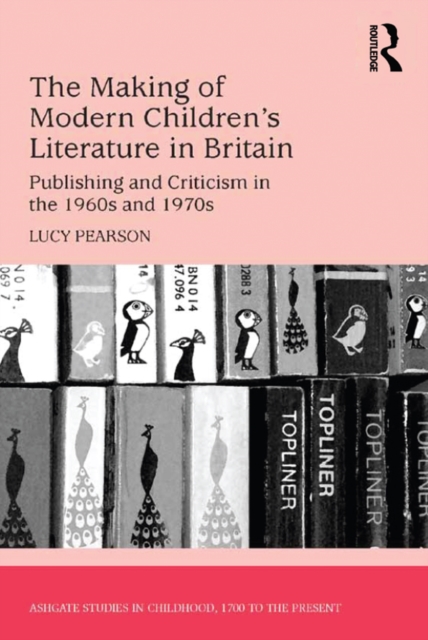 The Making of Modern Children's Literature in Britain : Publishing and Criticism in the 1960s and 1970s, PDF eBook
