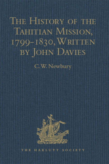 The History of the Tahitian Mission, 1799-1830, Written by John Davies, Missionary to the South Sea Islands : With Supplementary Papers of the Missionaries, PDF eBook