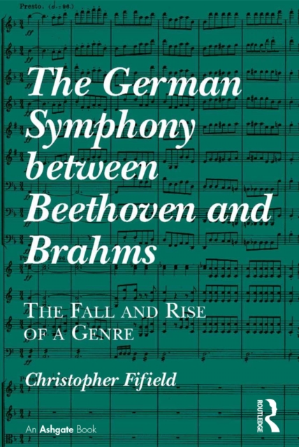 The German Symphony between Beethoven and Brahms : The Fall and Rise of a Genre, EPUB eBook