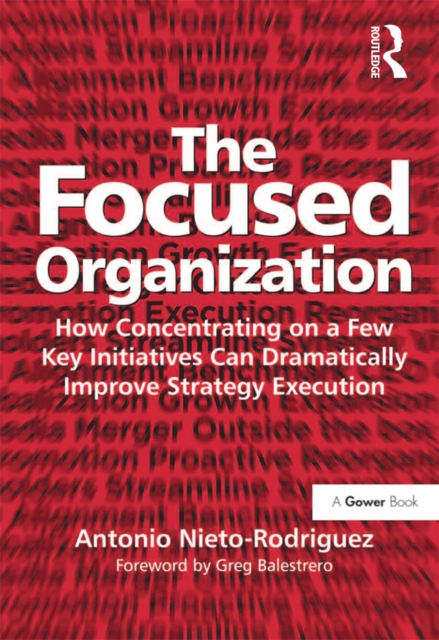 The Focused Organization : How Concentrating on a Few Key Initiatives Can Dramatically Improve Strategy Execution, PDF eBook