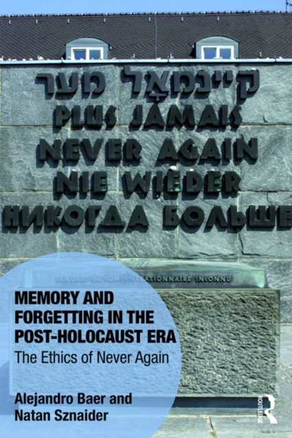 Memory and Forgetting in the Post-Holocaust Era : The Ethics of Never Again, EPUB eBook