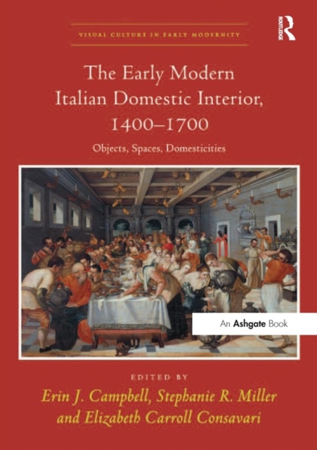 The Early Modern Italian Domestic Interior, 1400-1700 : Objects, Spaces, Domesticities, PDF eBook