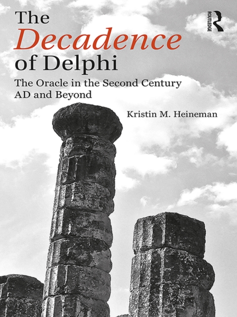 The Decadence of Delphi : The Oracle in the Second Century AD and Beyond, PDF eBook