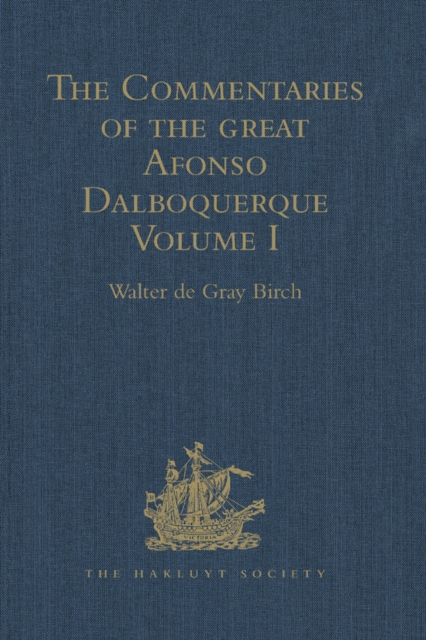 The Commentaries of the Great Afonso Dalboquerque, Second Viceroy of India : Volume I, PDF eBook