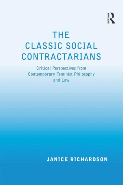 The Classic Social Contractarians : Critical Perspectives from Contemporary Feminist Philosophy and Law, EPUB eBook
