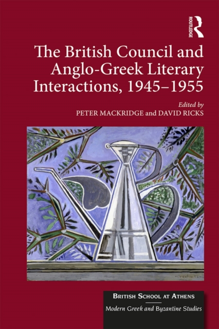 The British Council and Anglo-Greek Literary Interactions, 1945-1955, PDF eBook