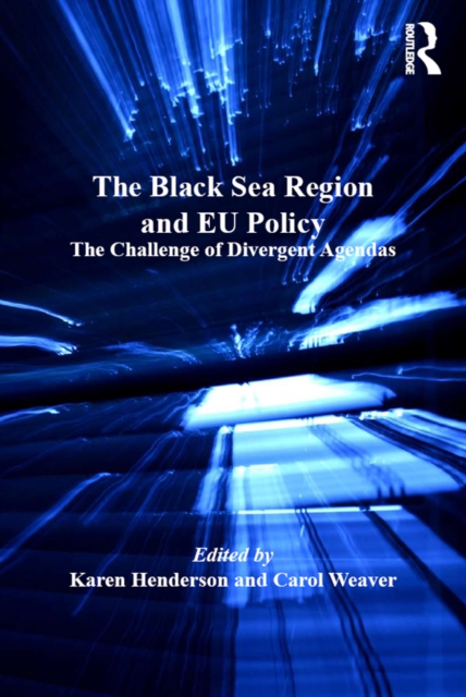 The Black Sea Region and EU Policy : The Challenge of Divergent Agendas, EPUB eBook