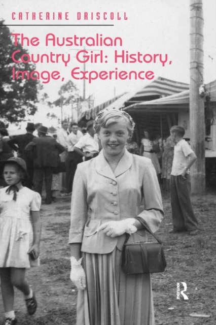 The Australian Country Girl: History, Image, Experience, EPUB eBook
