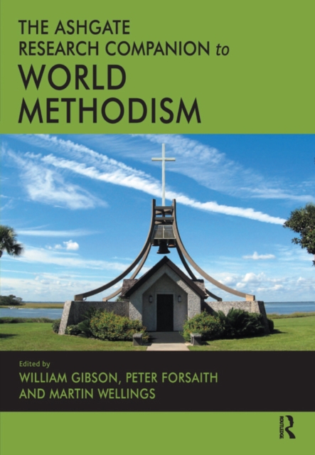 The Ashgate Research Companion to World Methodism, PDF eBook