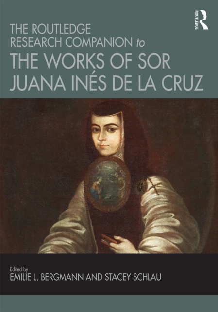 The Routledge Research Companion to the Works of Sor Juana Ines de la Cruz, PDF eBook