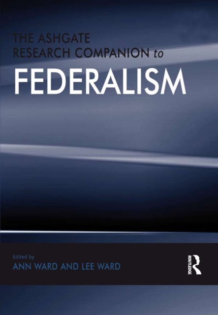 The Ashgate Research Companion to Federalism, PDF eBook