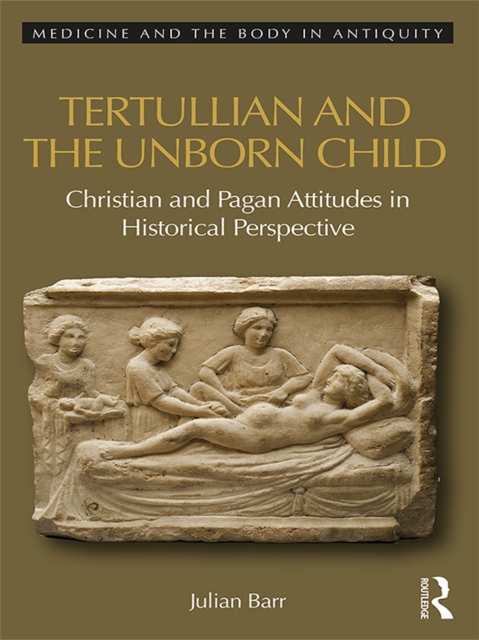Tertullian and the Unborn Child : Christian and Pagan Attitudes in Historical Perspective, EPUB eBook