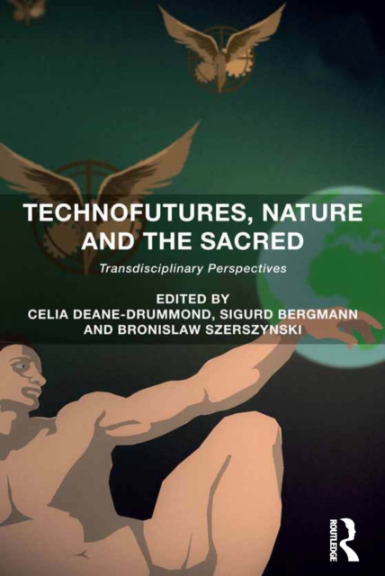 Technofutures, Nature and the Sacred : Transdisciplinary Perspectives, EPUB eBook