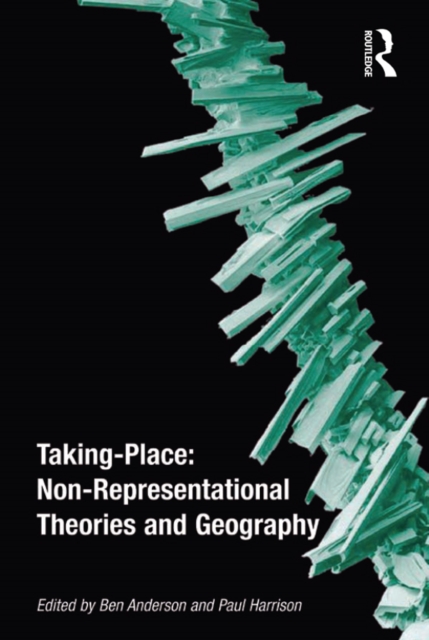 Taking-Place: Non-Representational Theories and Geography, EPUB eBook