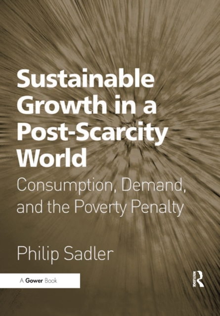 Sustainable Growth in a Post-Scarcity World : Consumption, Demand, and the Poverty Penalty, EPUB eBook