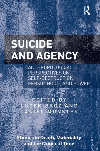 Suicide and Agency : Anthropological Perspectives on Self-Destruction, Personhood, and Power, EPUB eBook