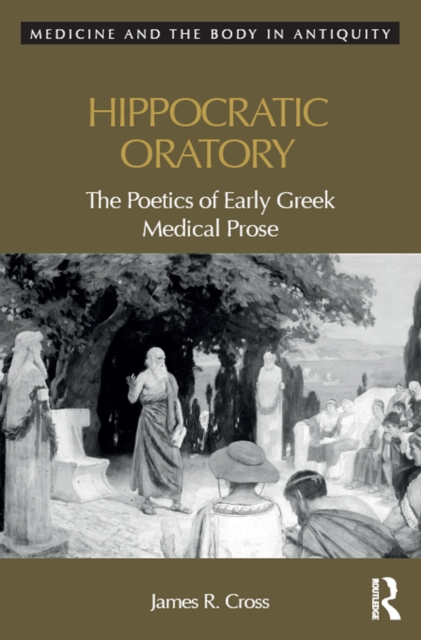 Hippocratic Oratory : The Poetics of Early Greek Medical Prose, EPUB eBook