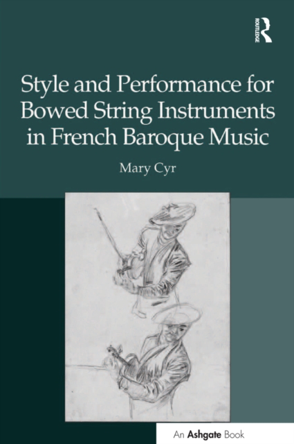 Style and Performance for Bowed String Instruments in French Baroque Music, PDF eBook