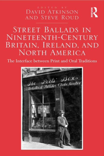 Street Ballads in Nineteenth-Century Britain, Ireland, and North America : The Interface between Print and Oral Traditions, EPUB eBook