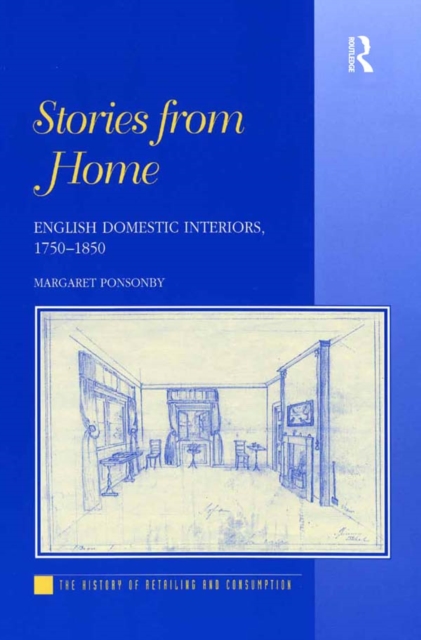 Stories from Home : English Domestic Interiors, 1750-1850, PDF eBook