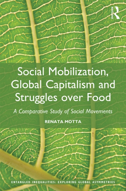 Social Mobilization, Global Capitalism and Struggles over Food : A Comparative Study of Social Movements, PDF eBook