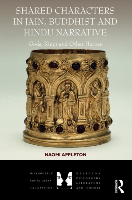 Shared Characters in Jain, Buddhist and Hindu Narrative : Gods, Kings and Other Heroes, EPUB eBook