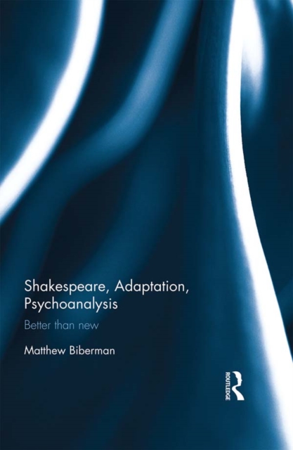 Shakespeare, Adaptation, Psychoanalysis : Better than New, EPUB eBook