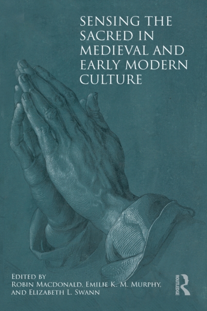 Sensing the Sacred in Medieval and Early Modern Culture, PDF eBook