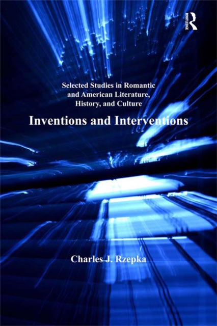 Selected Studies in Romantic and American Literature, History, and Culture : Inventions and Interventions, EPUB eBook