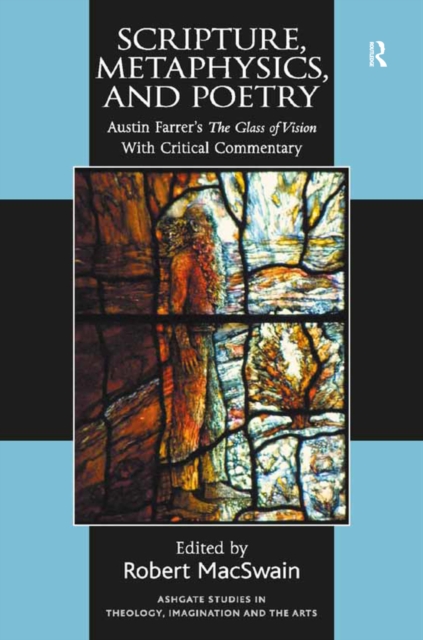 Scripture, Metaphysics, and Poetry : Austin Farrer's The Glass of Vision With Critical Commentary, PDF eBook