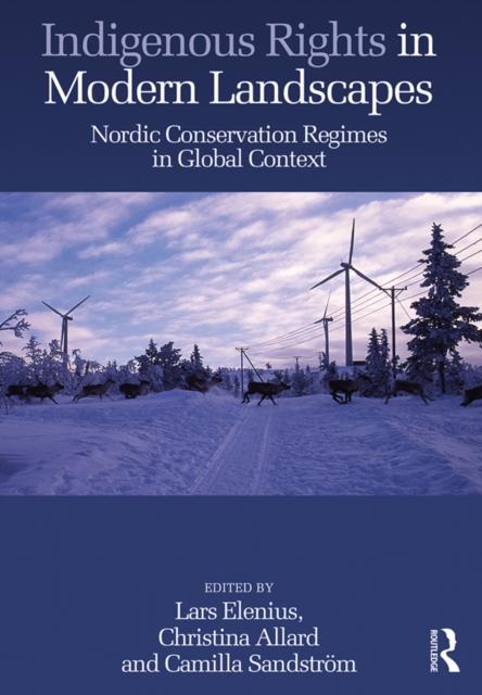 Indigenous Rights in Modern Landscapes : Nordic Conservation Regimes in Global Context, PDF eBook