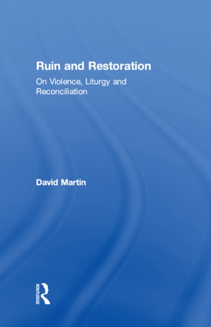 Ruin and Restoration : On Violence, Liturgy and Reconciliation, PDF eBook