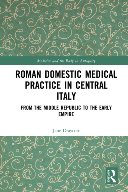 Roman Domestic Medical Practice in Central Italy : From the Middle Republic to the Early Empire, EPUB eBook