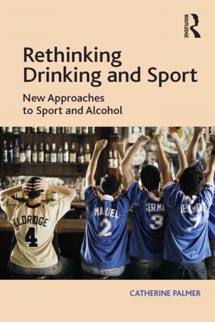 Rethinking Drinking and Sport : New Approaches to Sport and Alcohol, EPUB eBook