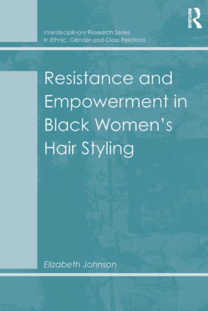 Resistance and Empowerment in Black Women's Hair Styling, PDF eBook